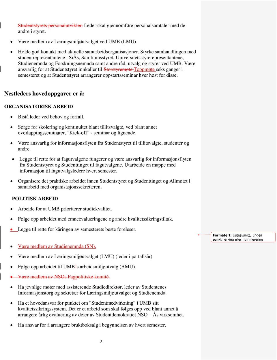 Styrke samhandlingen med studentrepresentantene i SiÅs, Samfunnsstyret, Universitetsstyrerepresentantene, Studienemnda og Forskningsnemnda samt andre råd, utvalg og styrer ved UMB.