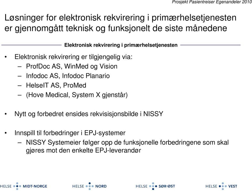 Planario HelseIT AS, ProMed (Hove Medical, System X gjenstår) Nytt og forbedret ensides rekvisisjonsbilde i NISSY Innspill til