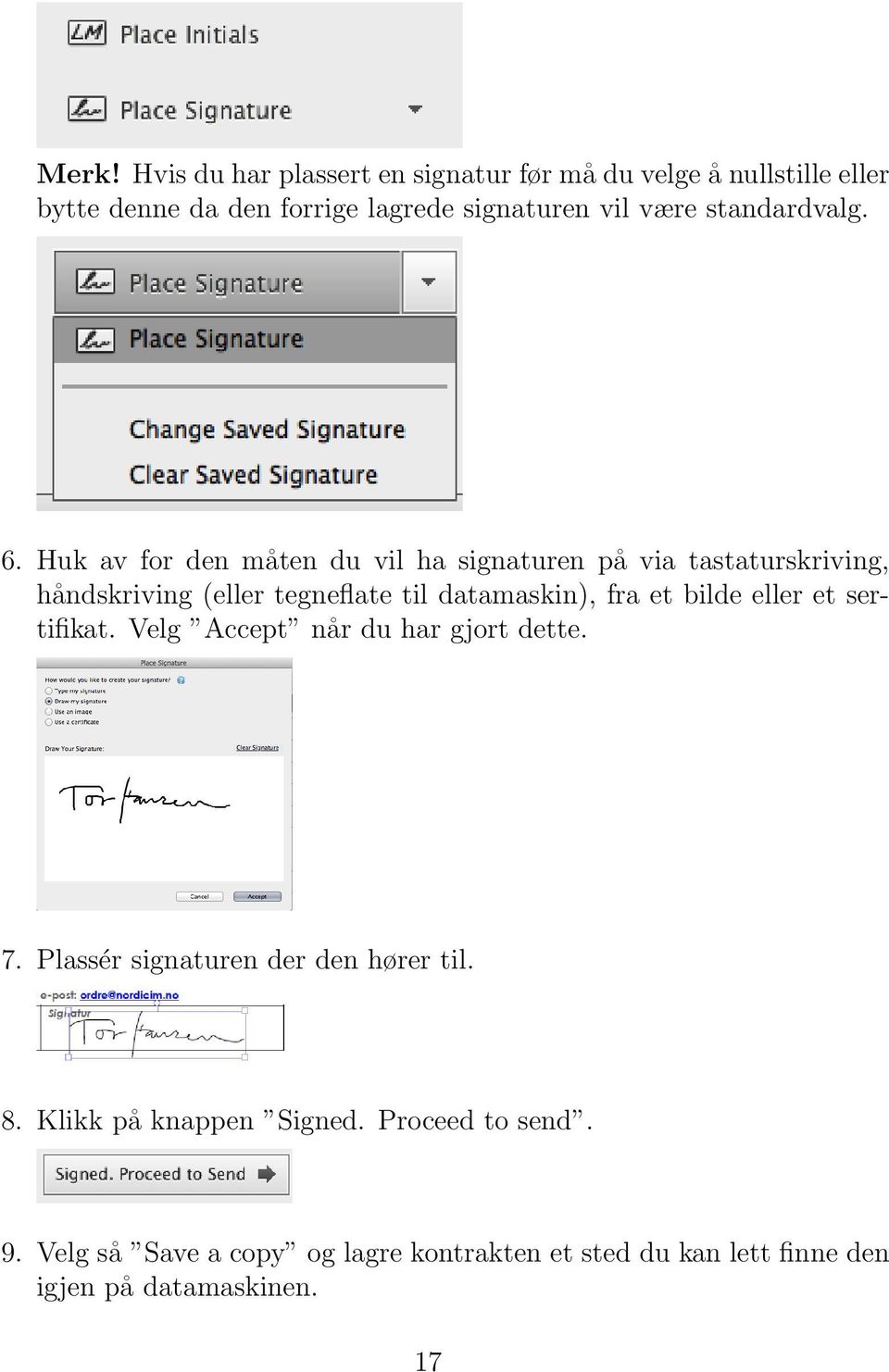 Huk av for den måten du vil ha signaturen på via tastaturskriving, håndskriving (eller tegneflate til datamaskin), fra et bilde