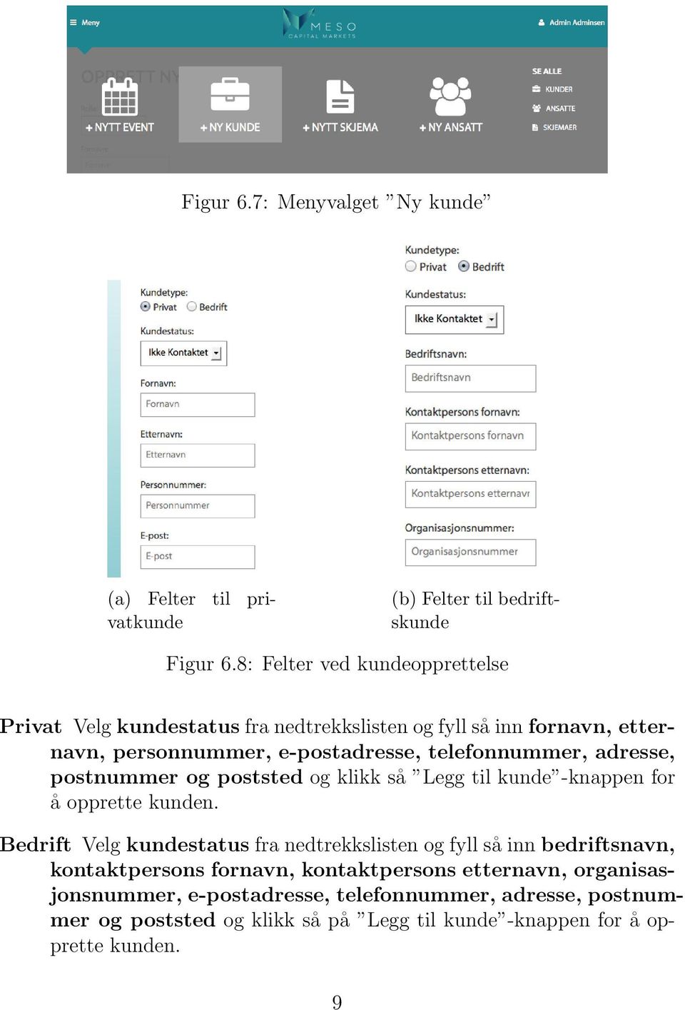 telefonnummer, adresse, postnummer og poststed og klikk så Legg til kunde -knappen for å opprette kunden.