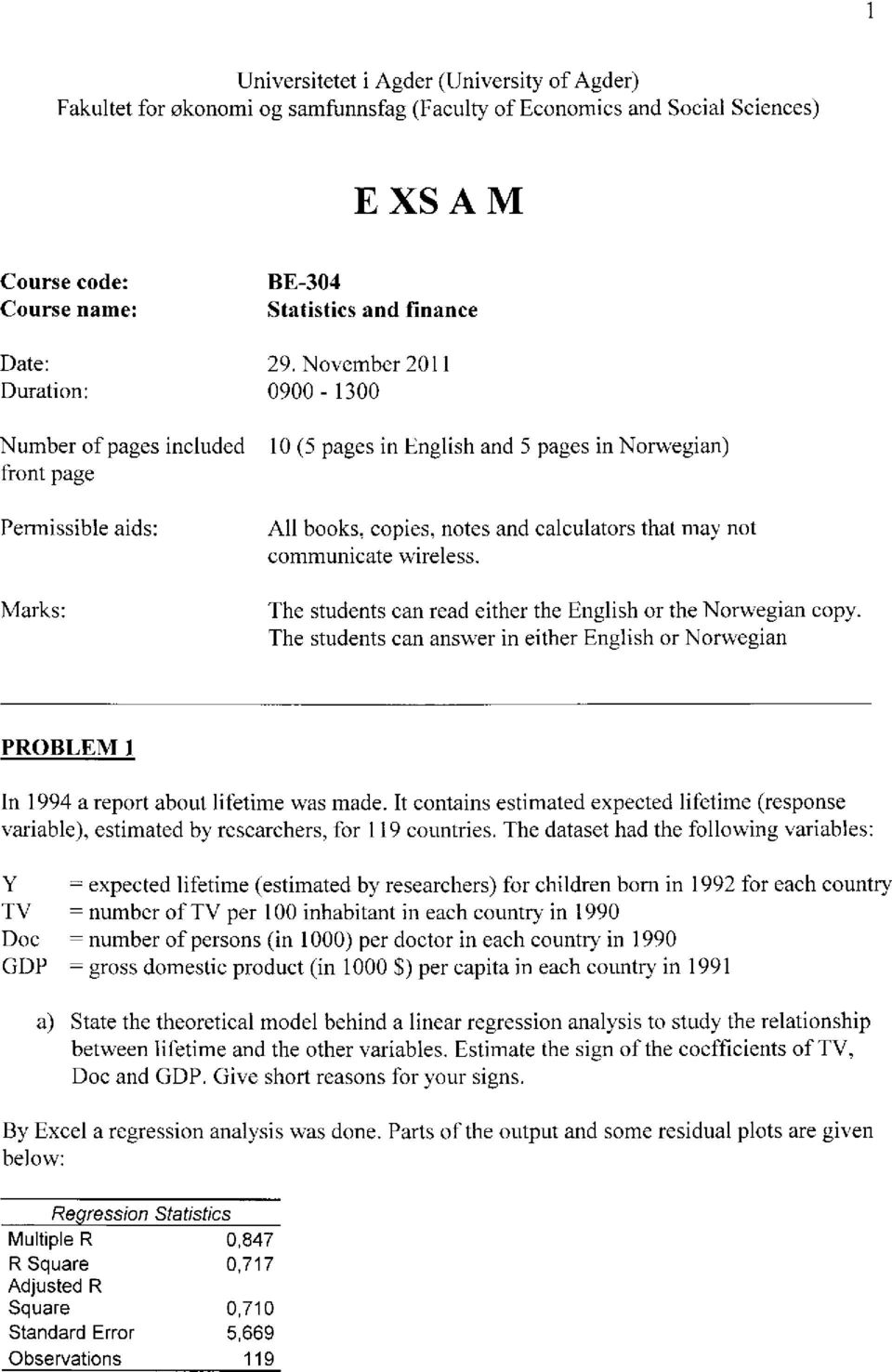 communicate wireless. The students can read either the English or the Norwegian copy. The students can answer in either English or Nonvegian PROBLEM 1 1n 1994 a report about lifetime was made.