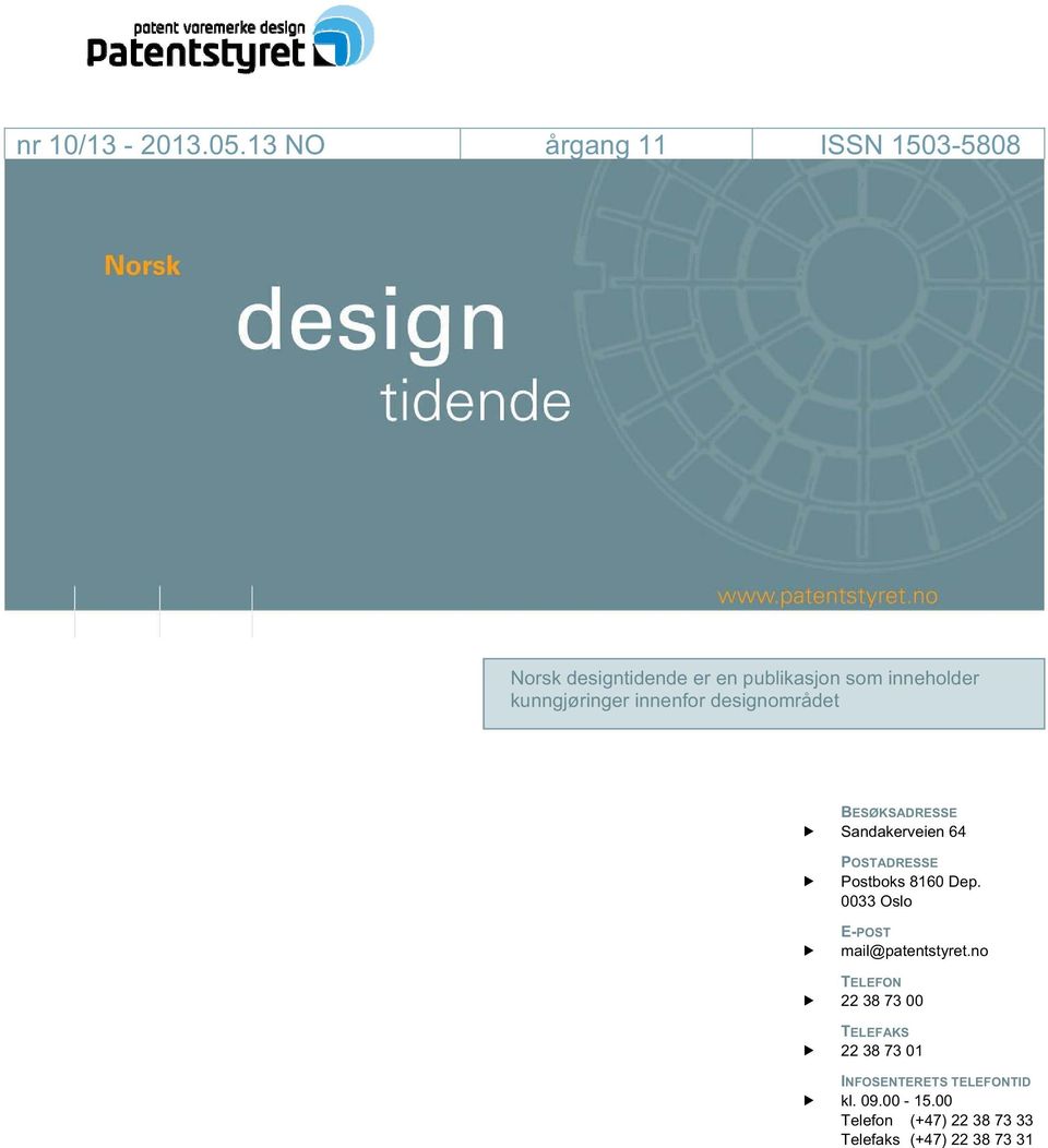 13 NO rgang 11 ISSN 1503-5808 Norsk designtidende er en publikasjon som inneholder kunngj ringer