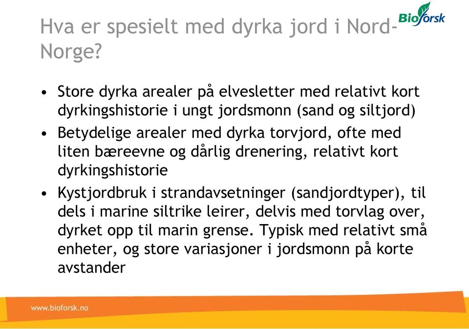 arealer med dyrka torvjord, ofte med liten bæreevne og dårlig drenering, relativt kort dyrkingshistorie Kystjordbruk i