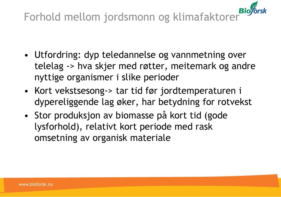 tar tid før jordtemperaturen i dypereliggende lag øker, har betydning for rotvekst Stor produksjon