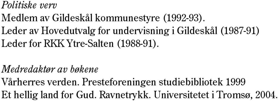 Ytre-Salten (1988-91). Medredaktør av bøkene Vårherres verden.