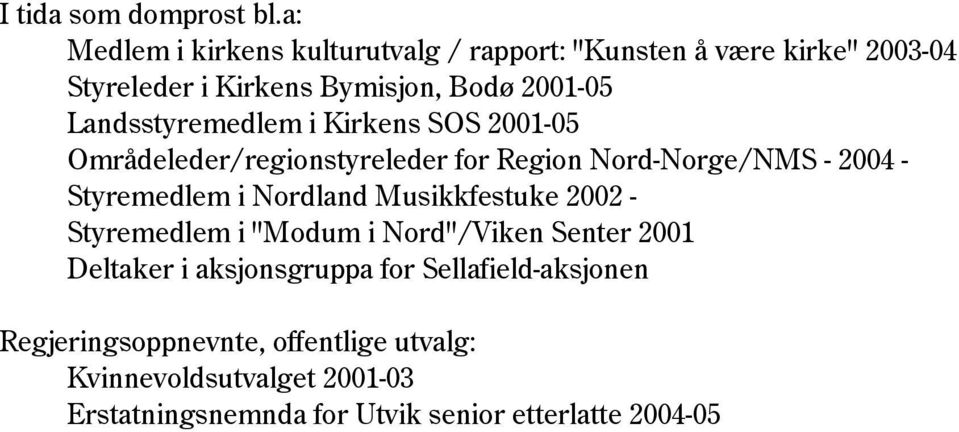 Landsstyremedlem i Kirkens SOS 2001-05 Områdeleder/regionstyreleder for Region Nord-Norge/NMS - 2004 - Styremedlem i Nordland