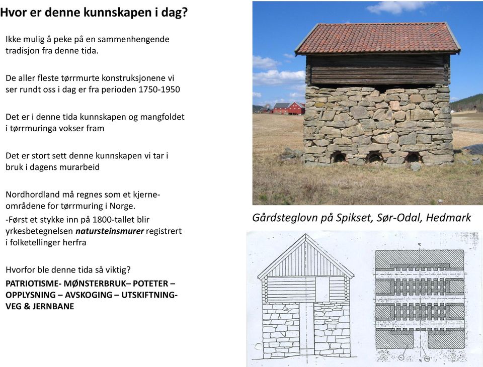 er stort sett denne kunnskapen vi tar i bruk i dagens murarbeid Nordhordland må regnes som et kjerneområdene for tørrmuring i Norge.