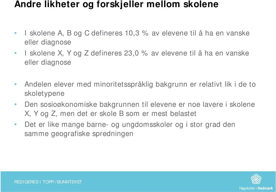 minoritetsspråklig bakgrunn er relativt lik i de to skoletypene Den sosioøkonomiske bakgrunnen til elevene er noe lavere i