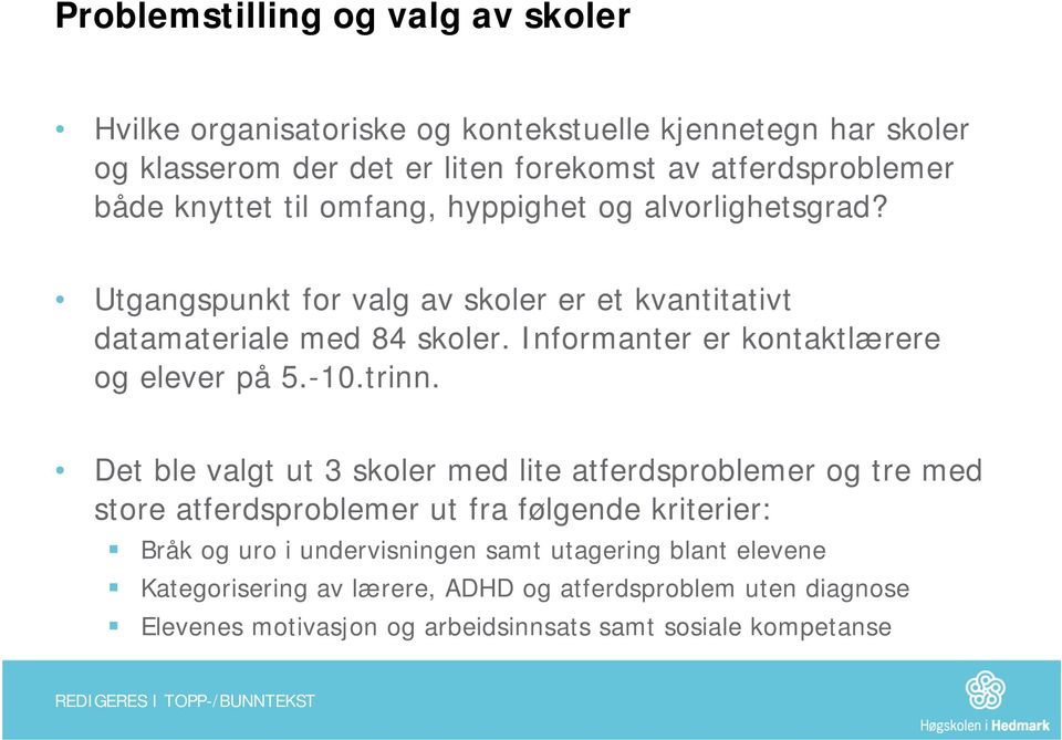 Informanter er kontaktlærere og elever på 5.-10.trinn.