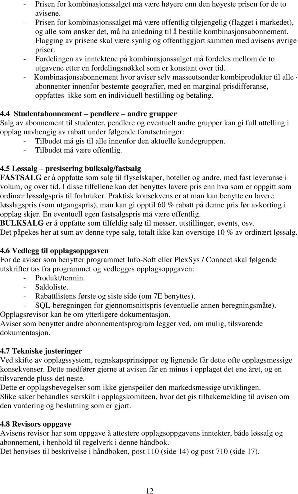 Flagging av prisene skal være synlig og offentliggjort sammen med avisens øvrige priser.