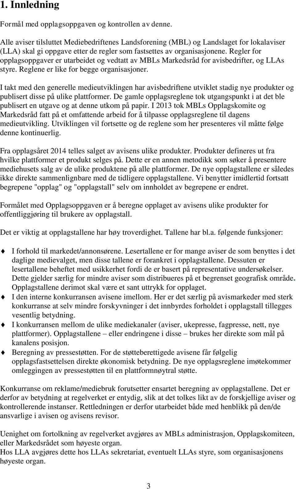 Regler for opplagsoppgaver er utarbeidet og vedtatt av MBLs Markedsråd for avisbedrifter, og LLAs styre. Reglene er like for begge organisasjoner.