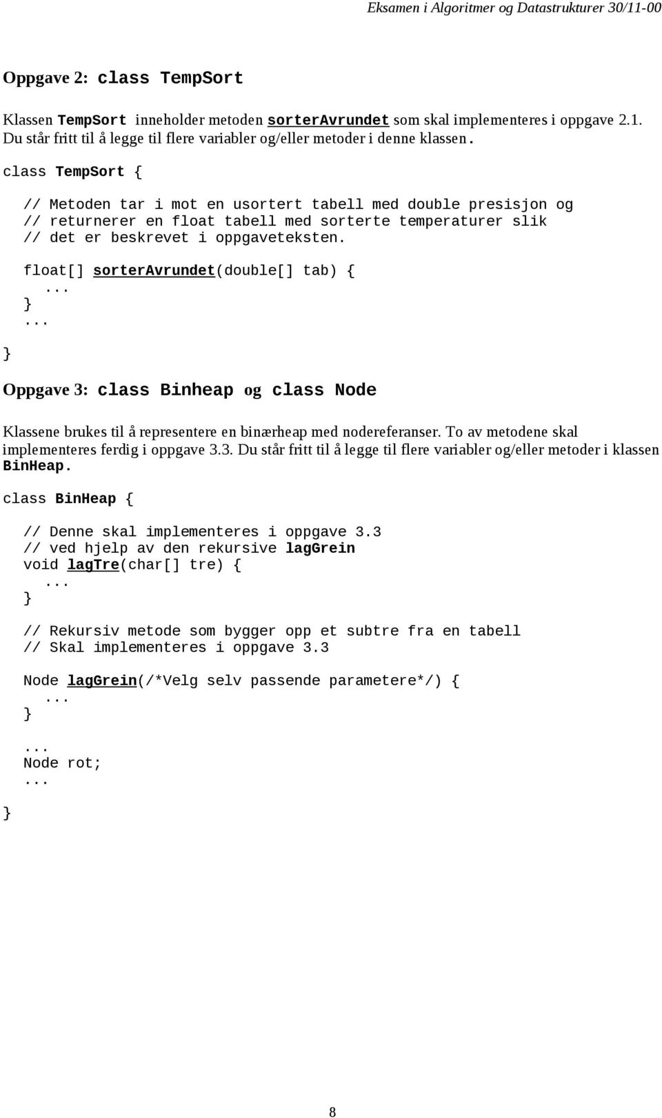 float[] sorteravrundet(double[] tab) {...... Oppgave 3: class Binheap og class Node Klassene brukes til å representere en binærheap med nodereferanser.