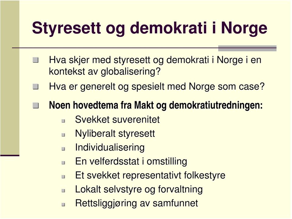 Noen hovedtema fra Makt og demokratiutredningen: Svekket suverenitet Nyliberalt styresett