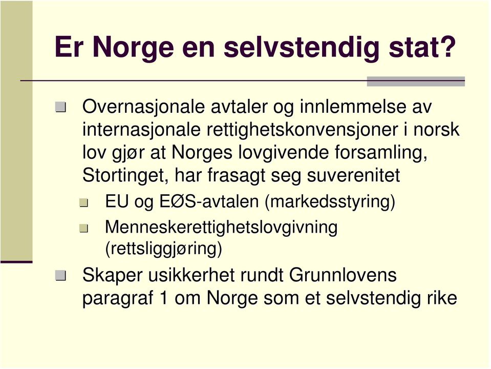 gjør r at Norges lovgivende forsamling, Stortinget, har frasagt seg suverenitet EU og