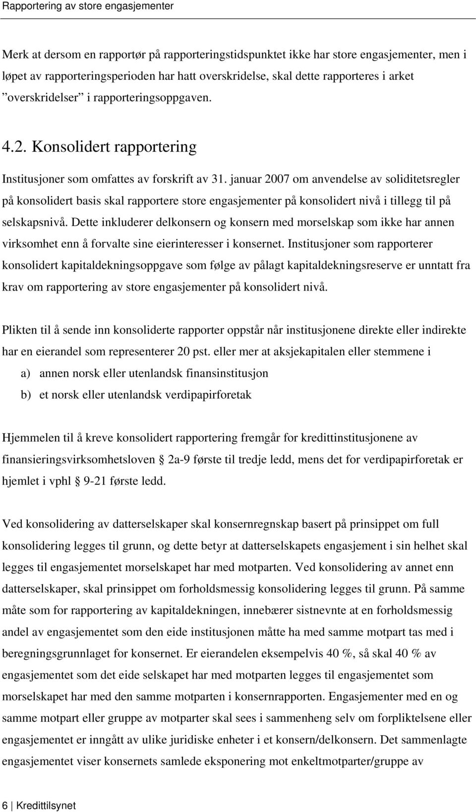 januar 2007 om anvendelse av soliditetsregler på konsolidert basis skal rapportere store engasjementer på konsolidert nivå i tillegg til på selskapsnivå.