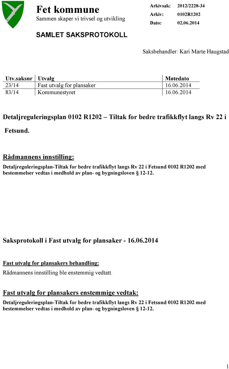 Rådmannens innstilling: Detaljreguleringsplan-Tiltak for bedre trafikkflyt langs Rv 22 i Fetsund 0102 R1202 med bestemmelser vedtas i medhold av plan- og bygningsloven 12-12.