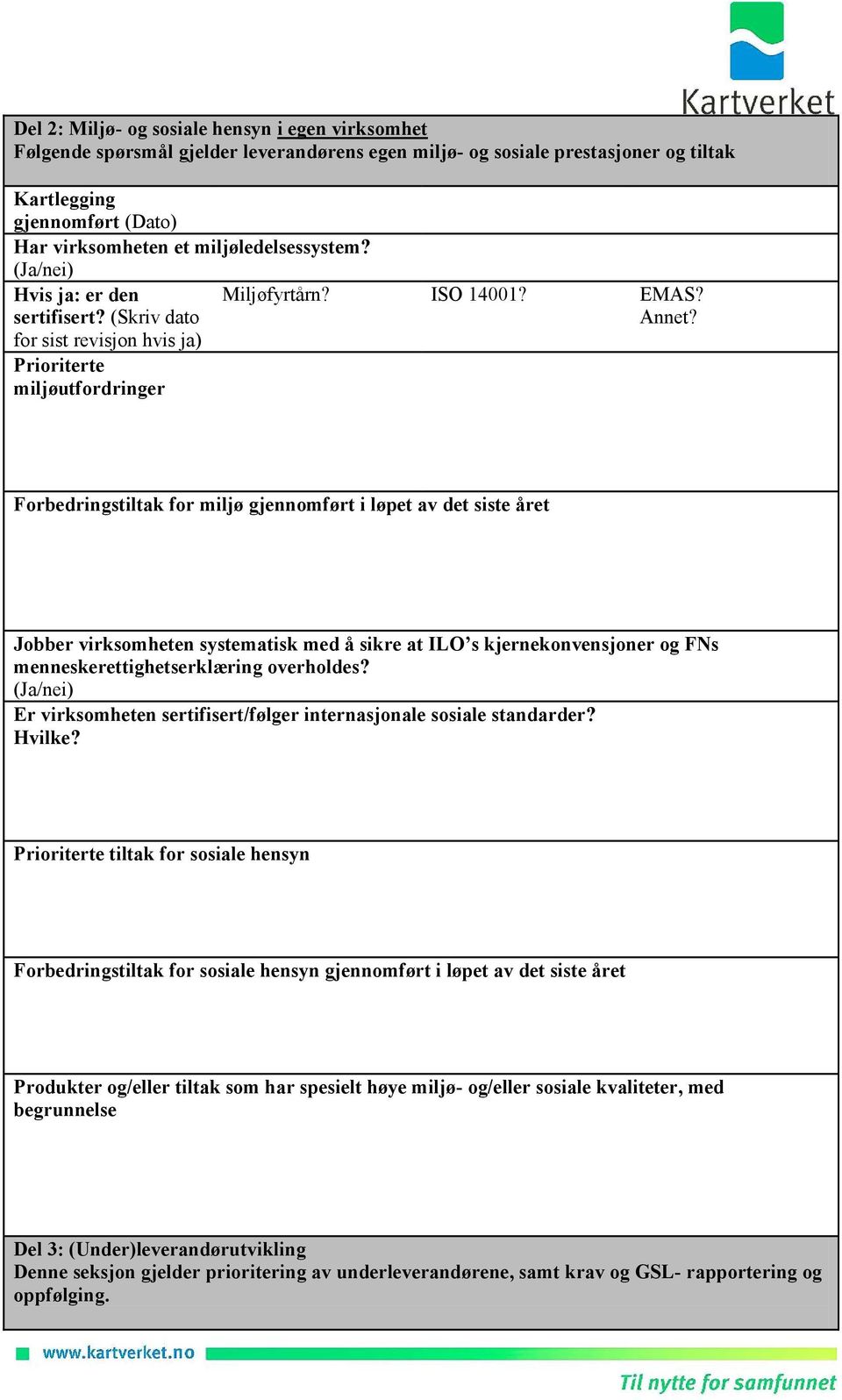 Forbedringstiltak for miljø gjennomført i løpet av det siste året Jobber virksomheten systematisk med å sikre at ILO s kjernekonvensjoner og FNs menneskerettighetserklæring overholdes?