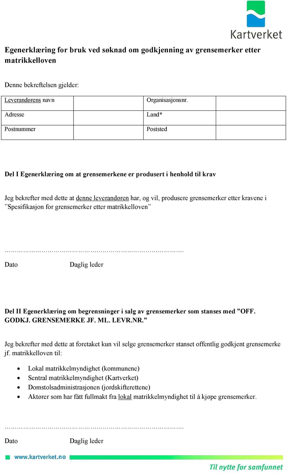 for grensemerker etter matrikkelloven. Dato Daglig leder Del II Egenerklæring om begrensninger i salg av grensemerker som stanses med OFF. GODKJ. GRENSEMERKE JF. ML. LEVR.NR.