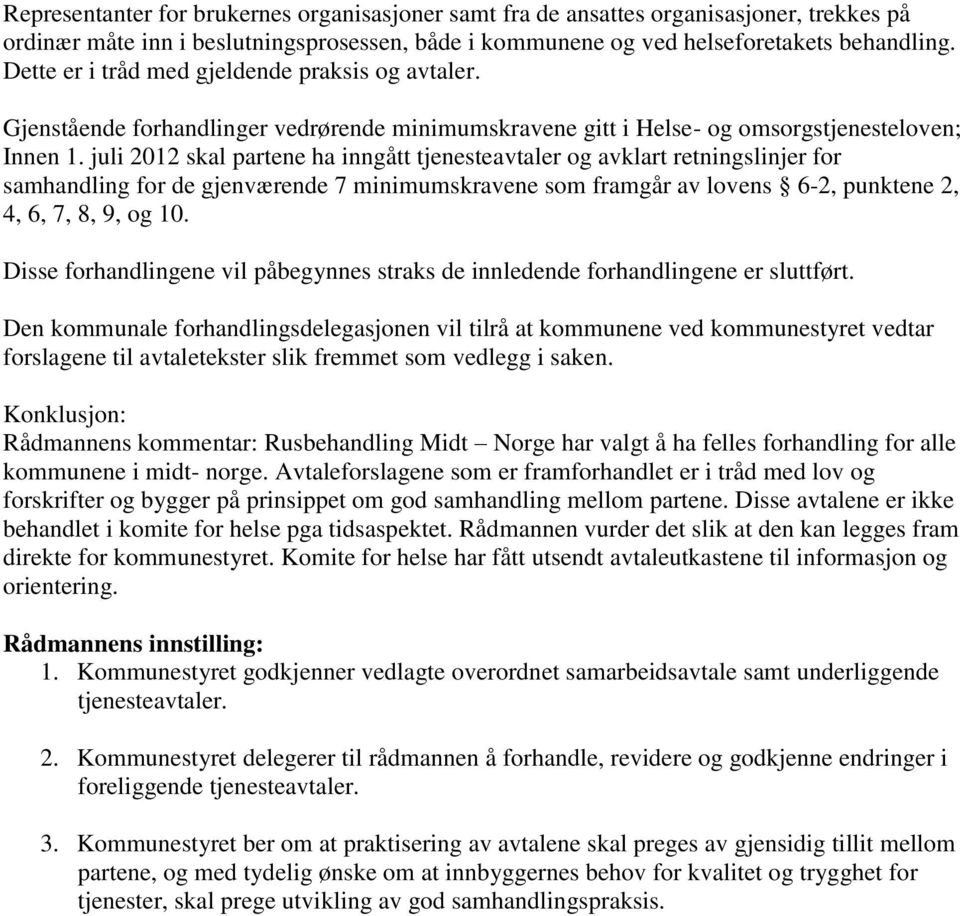 juli 2012 skal partene ha inngått tjenesteavtaler og avklart retningslinjer for samhandling for de gjenværende 7 minimumskravene som framgår av lovens 6-2, punktene 2, 4, 6, 7, 8, 9, og 10.