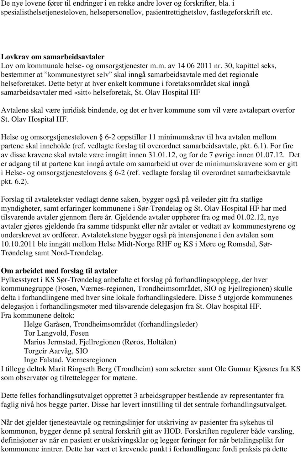 30, kapittel seks, bestemmer at kommunestyret selv skal inngå samarbeidsavtale med det regionale helseforetaket.