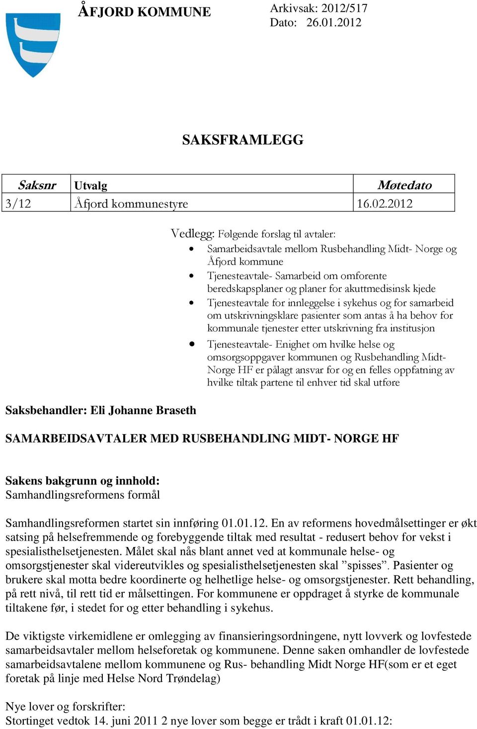 beredskapsplaner og planer for akuttmedisinsk kjede Tjenesteavtale for innleggelse i sykehus og for samarbeid om utskrivningsklare pasienter som antas å ha behov for kommunale tjenester etter