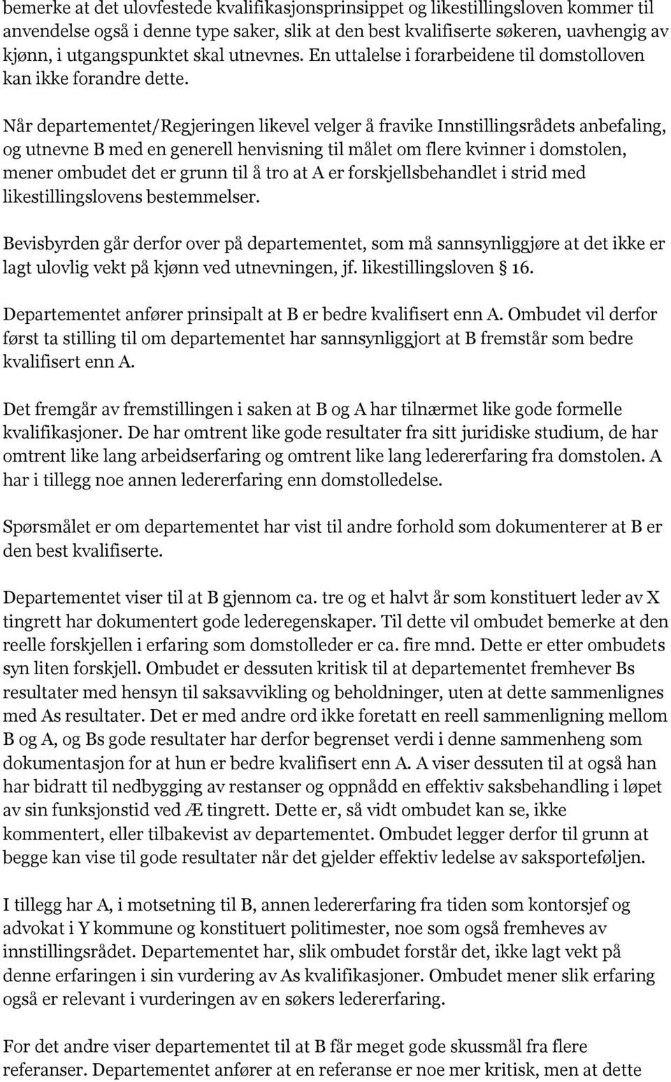 Når departementet/regjeringen likevel velger å fravike Innstillingsrådets anbefaling, og utnevne B med en generell henvisning til målet om flere kvinner i domstolen, mener ombudet det er grunn til å