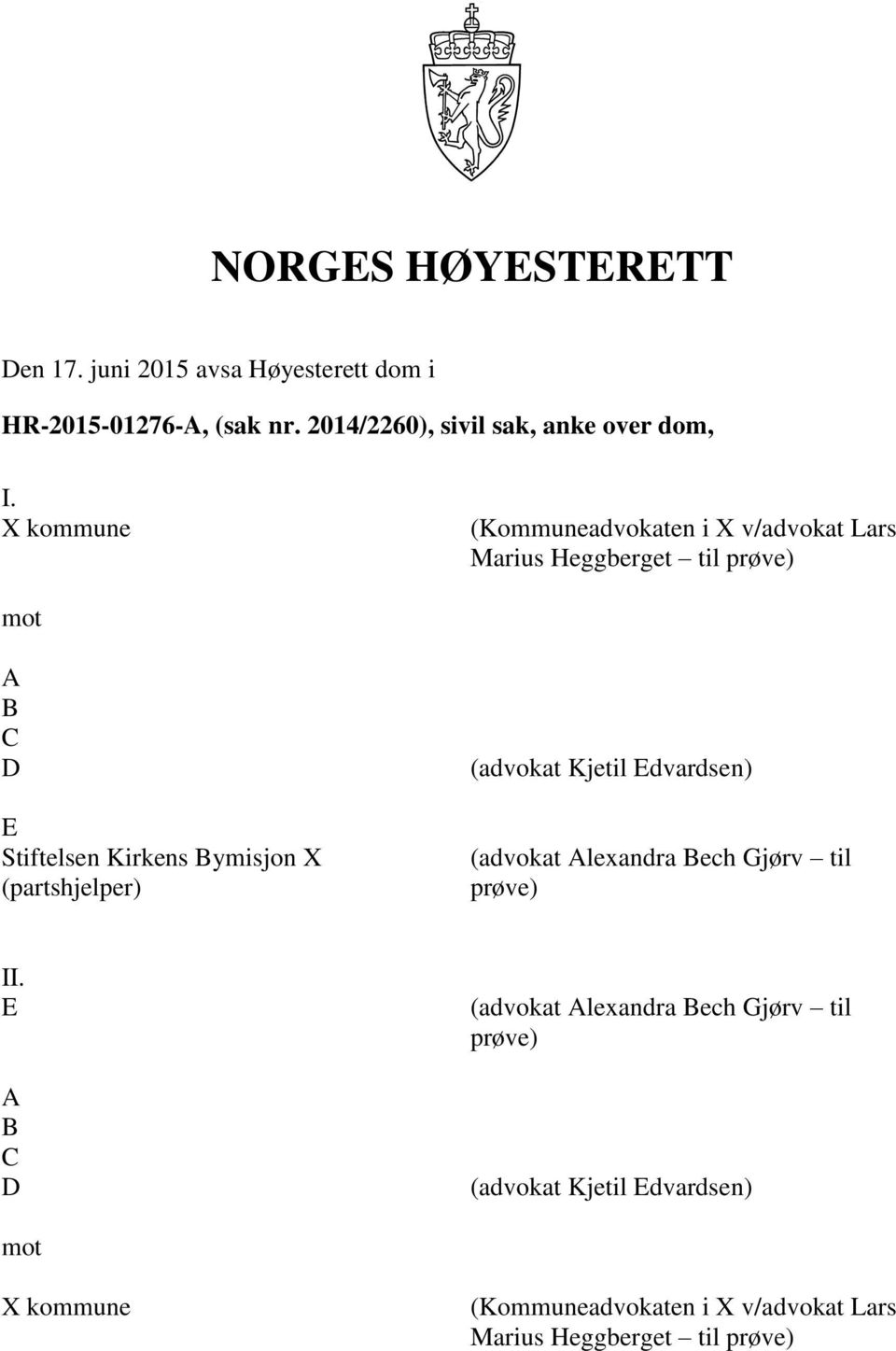 X kommune (Kommuneadvokaten i X v/advokat Lars Marius Heggberget til prøve) mot A B C D E Stiftelsen Kirkens Bymisjon X