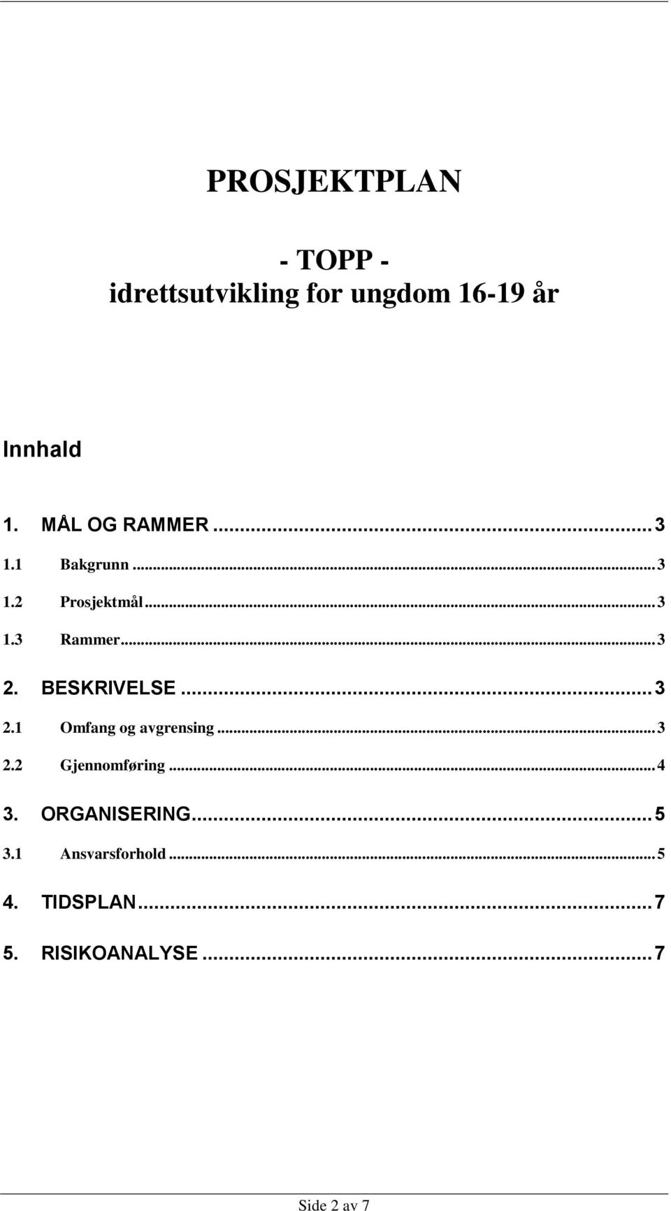 BESKRIVELSE... 3 2.1 Omfang og avgrensing... 3 2.2 Gjennomføring... 4 3.