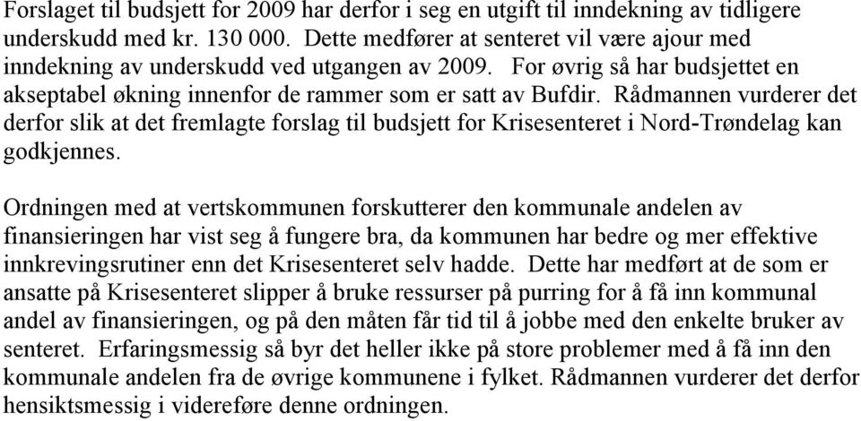 Rådmannen vurderer det derfor slik at det fremlagte forslag til budsjett for Krisesenteret i Nord-Trøndelag kan godkjennes.