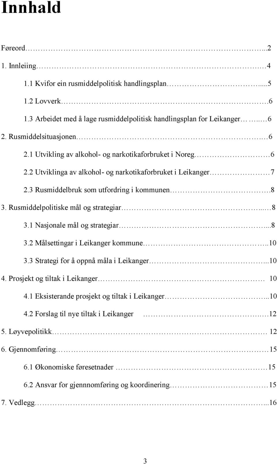 Rusmiddelpolitiske mål og strategiar... 8 3.1 Nasjonale mål og strategiar...8 3.2 Målsettingar i Leikanger kommune..10 3.3 Strategi for å oppnå måla i Leikanger...10 4.