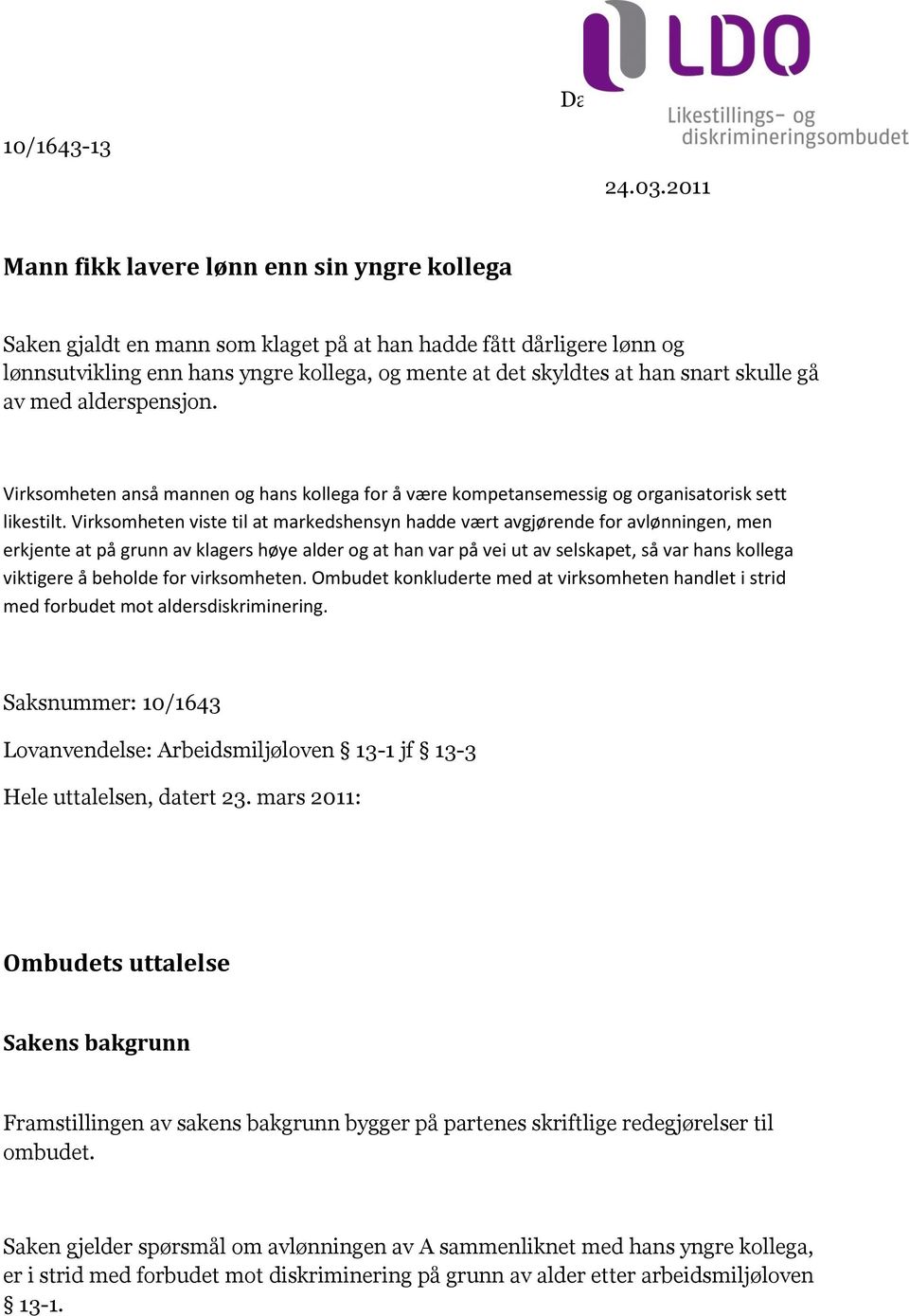 skulle gå av med alderspensjon. Virksomheten anså mannen og hans kollega for å være kompetansemessig og organisatorisk sett likestilt.