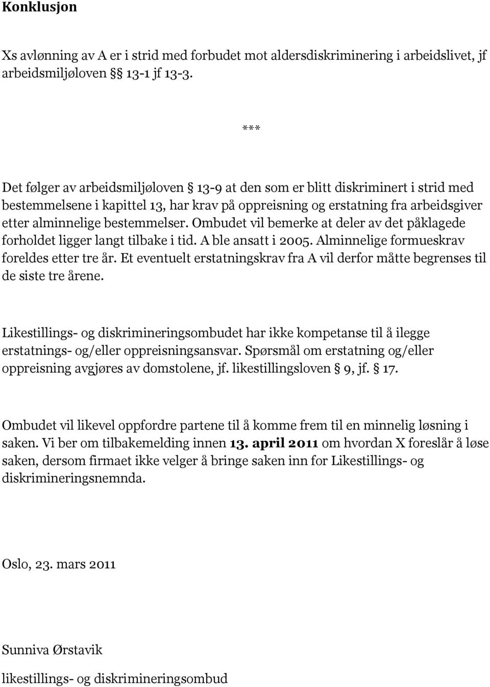 bestemmelser. Ombudet vil bemerke at deler av det påklagede forholdet ligger langt tilbake i tid. A ble ansatt i 2005. Alminnelige formueskrav foreldes etter tre år.