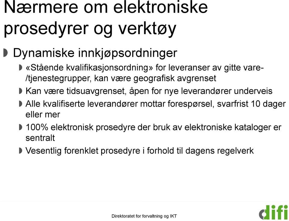 leverandører underveis Alle kvalifiserte leverandører mottar forespørsel, svarfrist 10 dager eller mer 100%