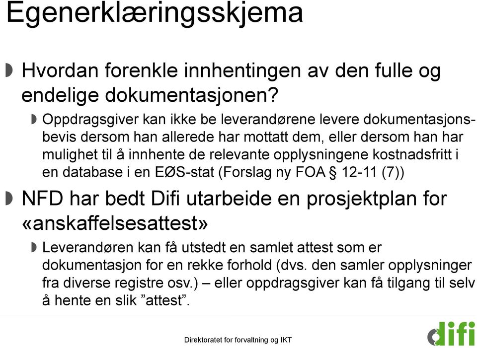 relevante opplysningene kostnadsfritt i en database i en EØS-stat (Forslag ny FOA 12-11 (7)) NFD har bedt Difi utarbeide en prosjektplan for