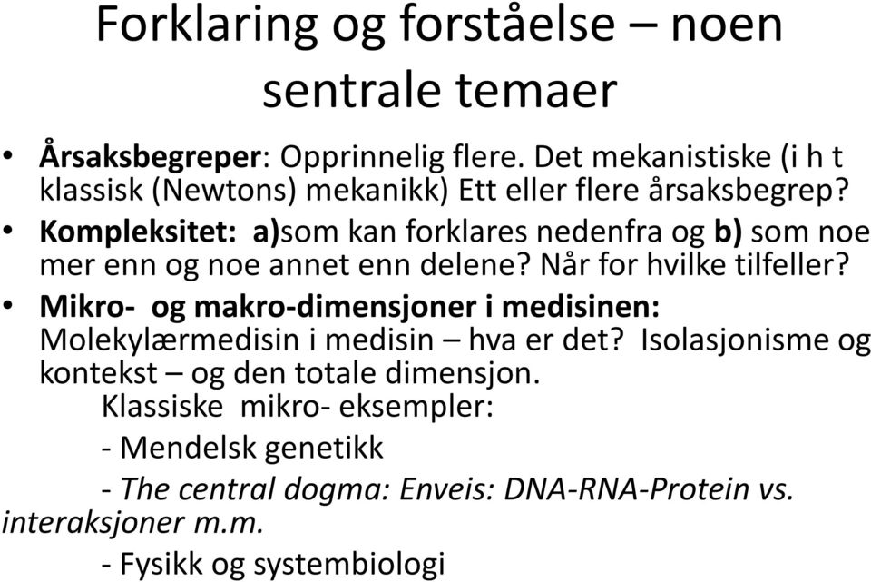 Kompleksitet: a)som kan forklares nedenfra og b) som noe mer enn og noe annet enn delene? Når for hvilke tilfeller?