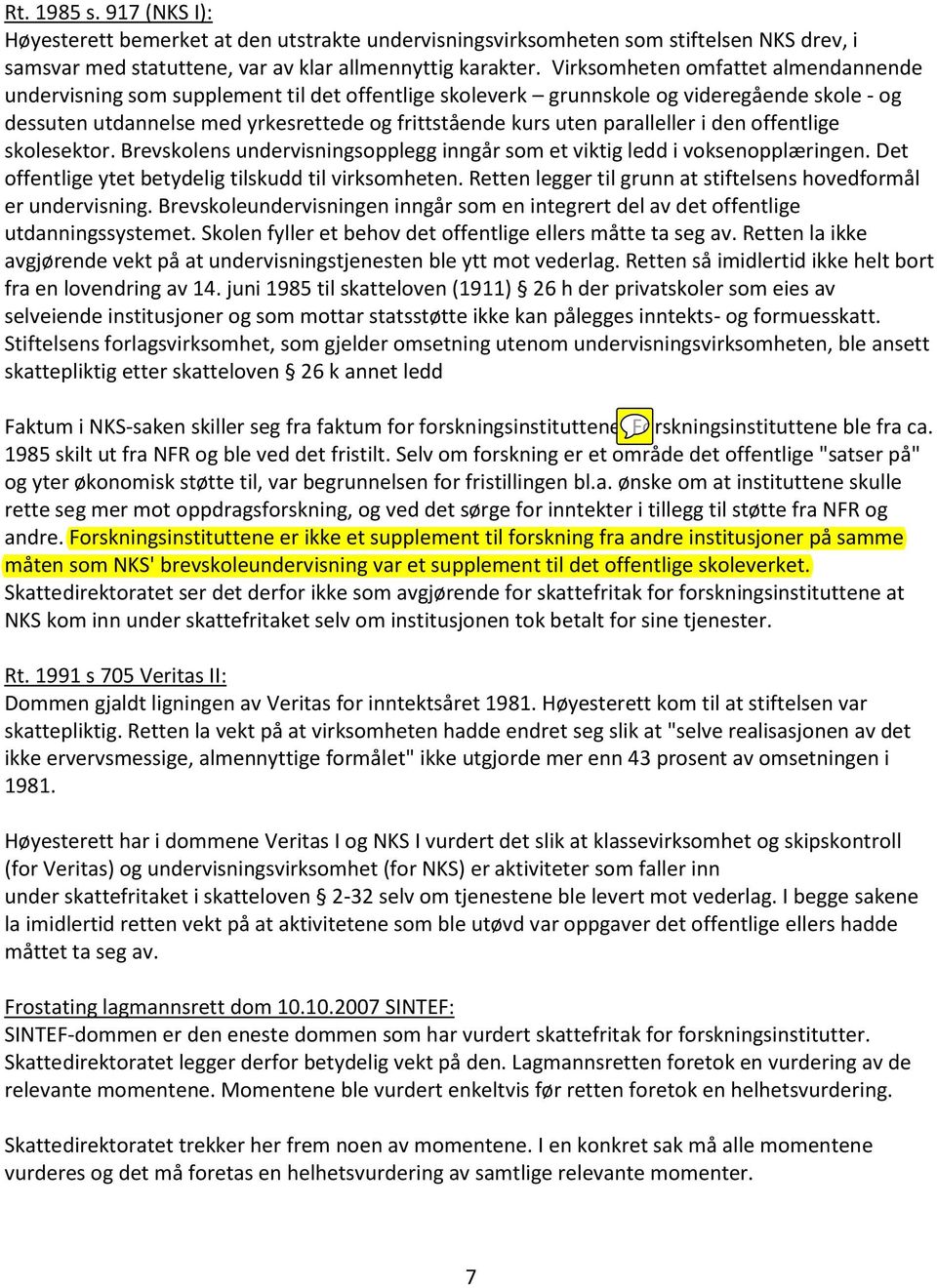 paralleller i den offentlige skolesektor. Brevskolens undervisningsopplegg inngår som et viktig ledd i voksenopplæringen. Det offentlige ytet betydelig tilskudd til virksomheten.