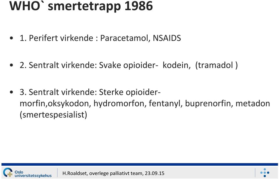 Sentralt virkende: Svake opioider- kodein, (tramadol) 3.