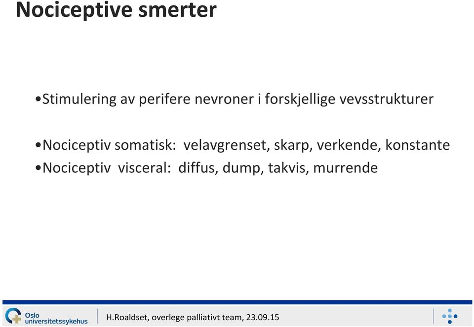 Nociceptiv somatisk: velavgrenset, skarp,