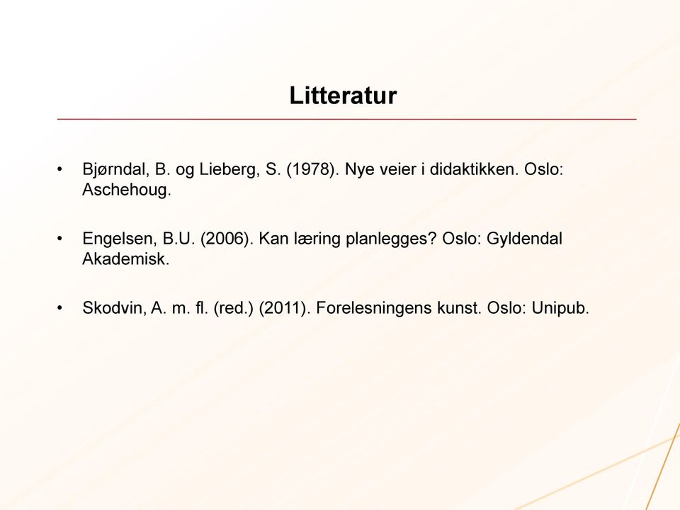 (2006). Kan læring planlegges? Oslo: Gyldendal Akademisk.