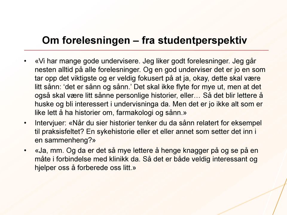 Det skal ikke flyte for mye ut, men at det også skal være litt sånne personlige historier, eller Så det blir lettere å huske og bli interessert i undervisninga da.