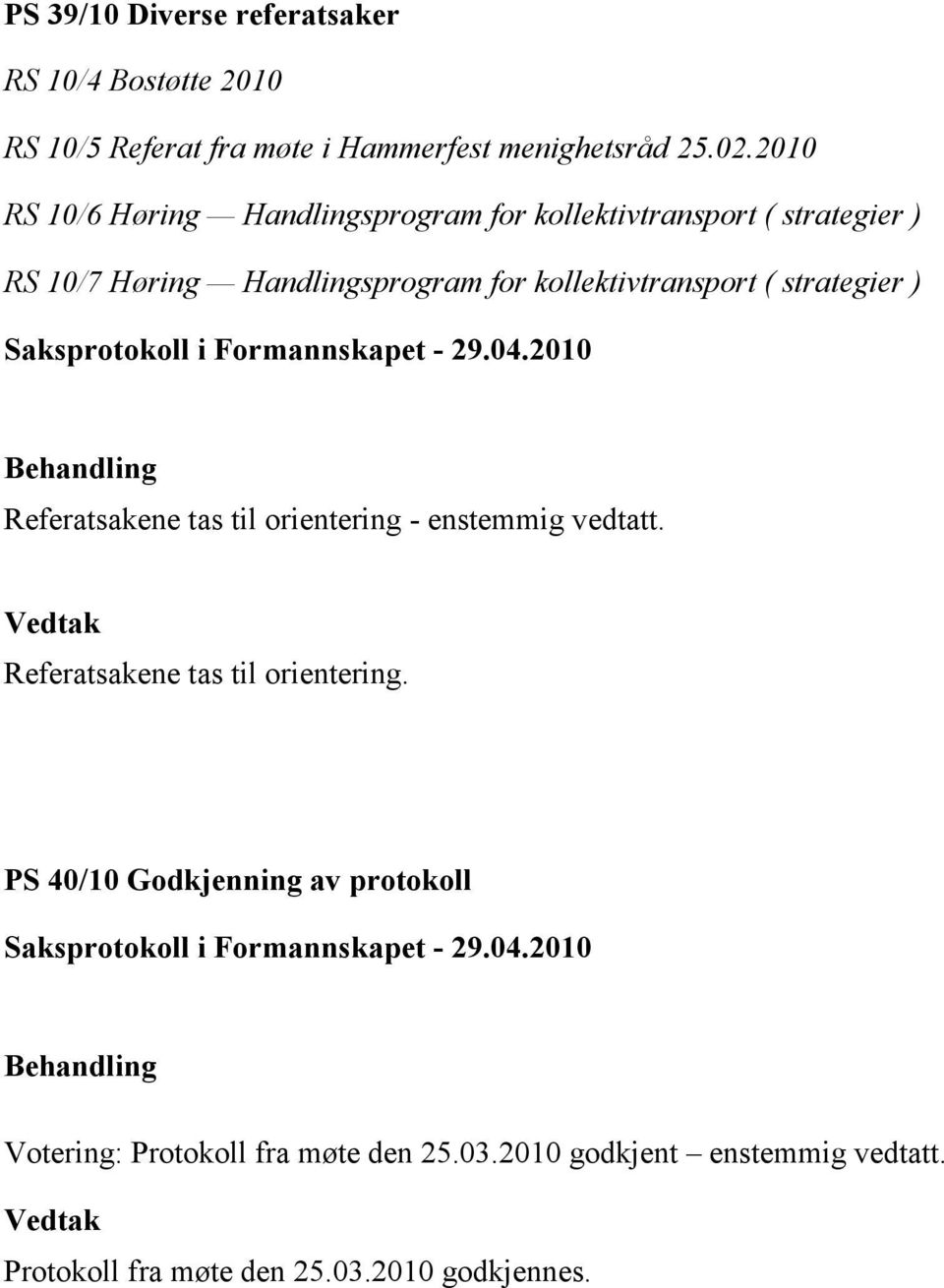 kollektivtransport ( strategier ) Referatsakene tas til orientering 