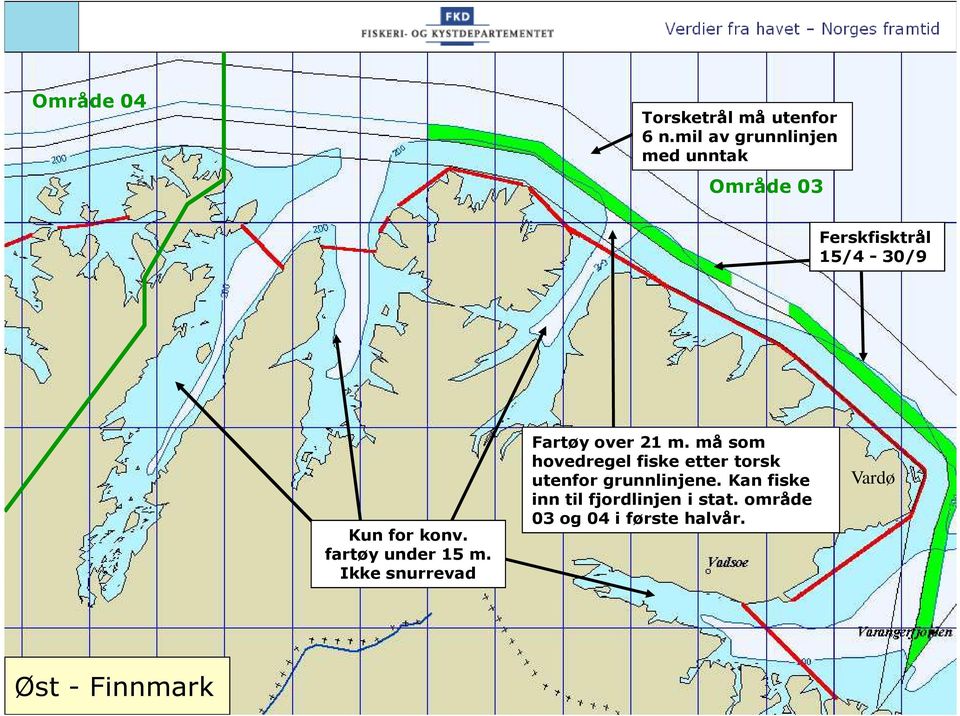 fartøy under 15 m. Ikke snurrevad Fartøy over 21 m.