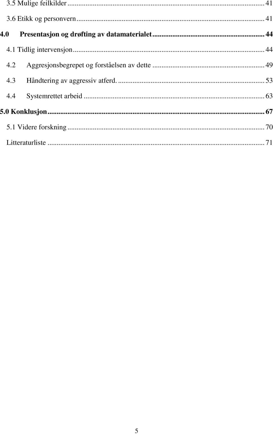 1 Tidlig intervensjon... 44 4.2 Aggresjonsbegrepet og forståelsen av dette... 49 4.