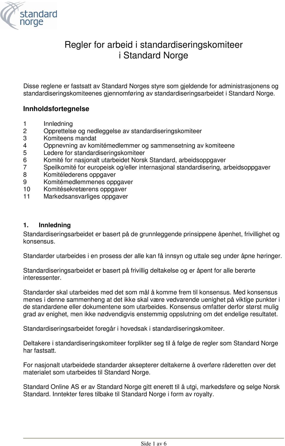 Innholdsfortegnelse 1 Innledning 2 Opprettelse og nedleggelse av standardiseringskomiteer 3 Komiteens mandat 4 Oppnevning av komitémedlemmer og sammensetning av komiteene 5 Ledere for