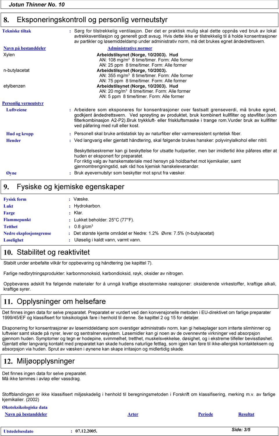 Hvis dette ikke er tilstrekkelig til å holde konsentrasjoner av partikler og løsemiddeldamp under administrativ norm, må det brukes egnet åndedrettsvern.