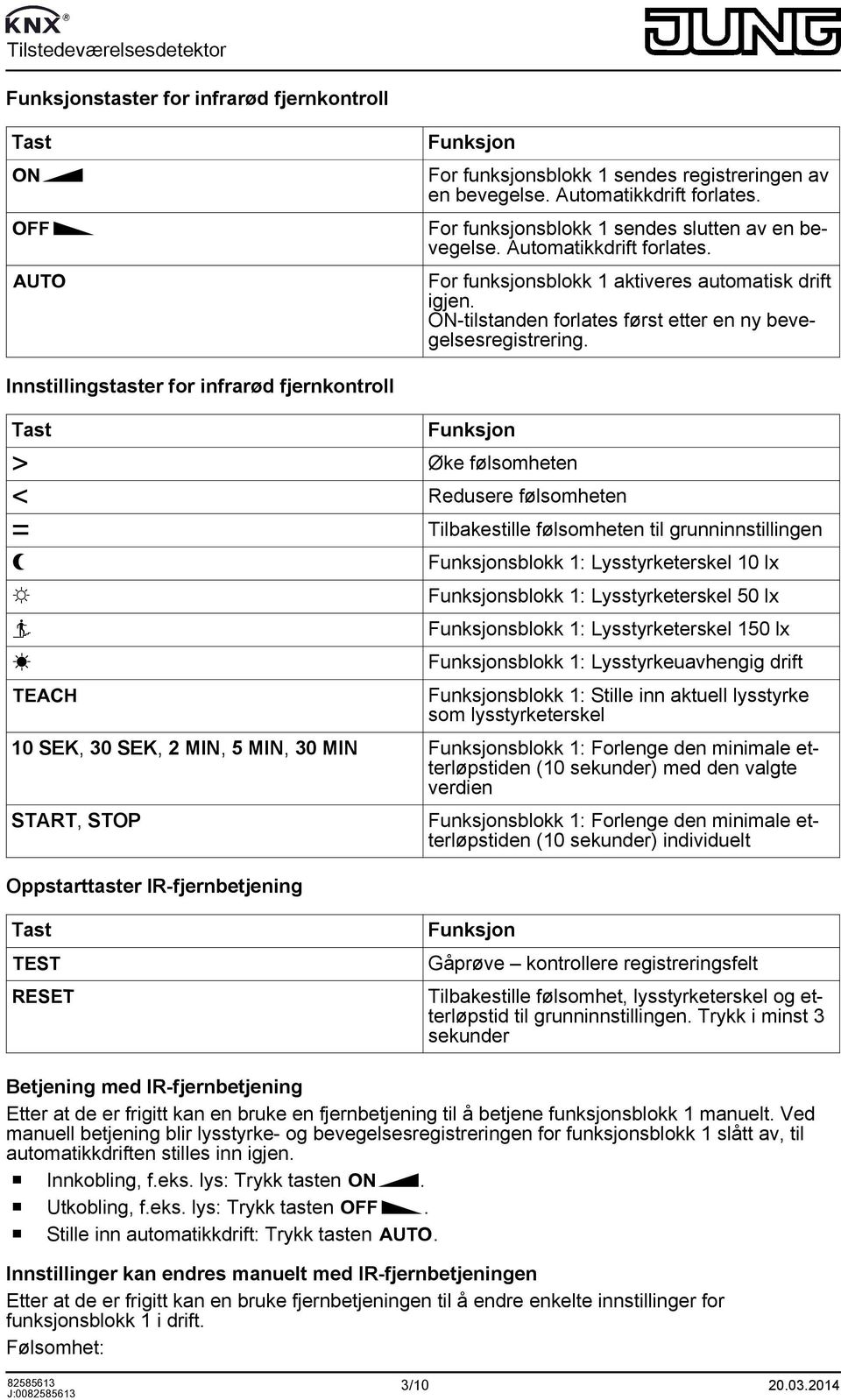 ON-tilstanden forlates først etter en ny bevegelsesregistrering.