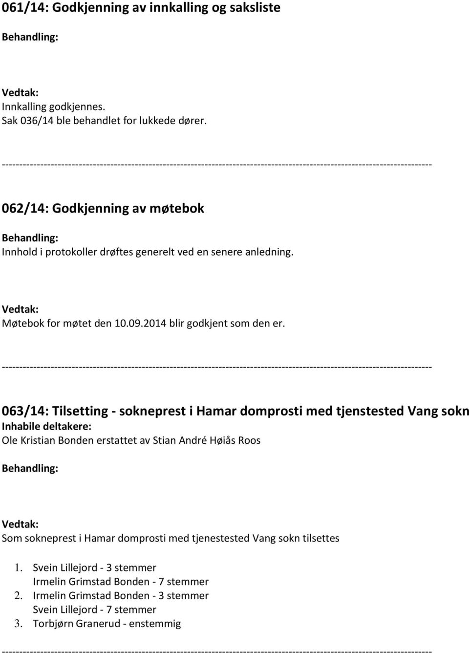 063/14: Tilsetting - sokneprest i Hamar domprosti med tjenstested Vang sokn Inhabile deltakere: Ole Kristian Bonden erstattet av Stian André Høiås Roos Som