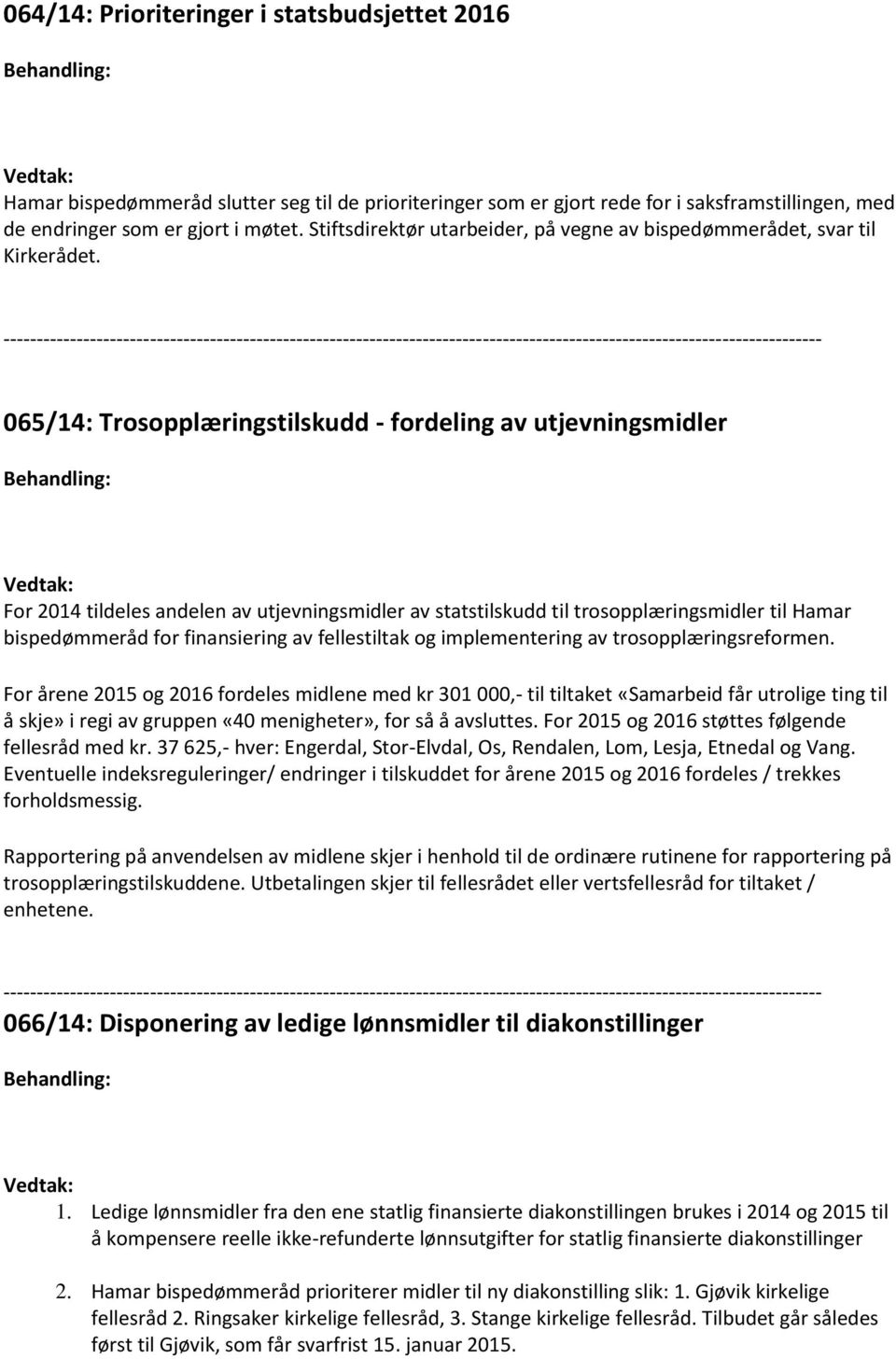 065/14: Trosopplæringstilskudd - fordeling av utjevningsmidler For 2014 tildeles andelen av utjevningsmidler av statstilskudd til trosopplæringsmidler til Hamar bispedømmeråd for finansiering av