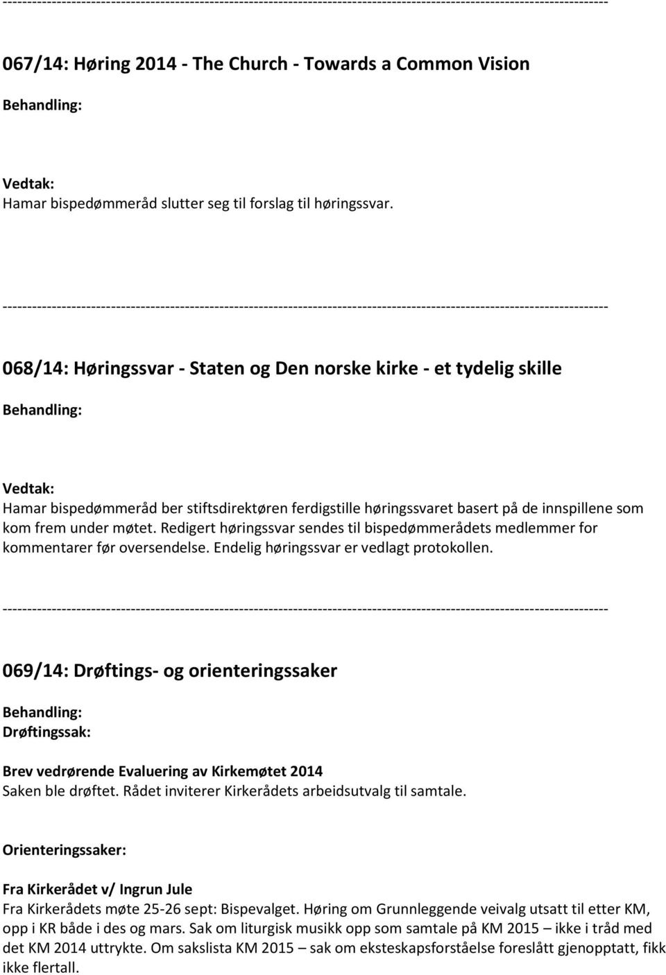 Redigert høringssvar sendes til bispedømmerådets medlemmer for kommentarer før oversendelse. Endelig høringssvar er vedlagt protokollen.