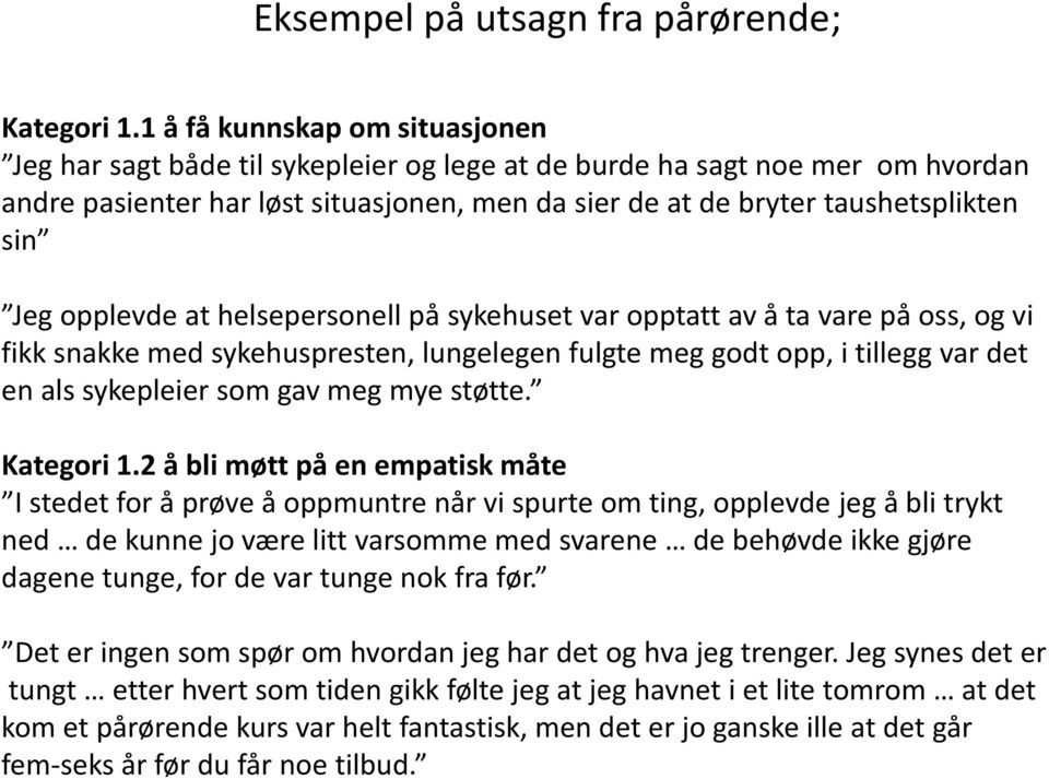 Jeg opplevde at helsepersonell på sykehuset var opptatt av å ta vare på oss, og vi fikk snakke med sykehuspresten, lungelegen fulgte meg godt opp, i tillegg var det en als sykepleier som gav meg mye